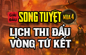 LỊCH THI ĐẤU VÒNG TỨ KẾT - SONG TUYỆT 4