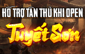 TUYẾT SƠN - HỖ TRỢ TÂN THỦ KHI OPEN